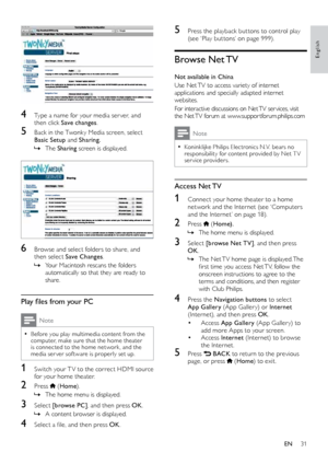 Page 3131
English
5 Press the playback but tons to control play (see 	 ‘Play 	 but tons’ 	 on 	 page 	 999).
Browse  Net TV
Not available in China
Use Net TV to access variety of internet 
applications and specially adapted internet 
websites. 
For interactive discussions on Net TV ser vices, visit 
the Net TV forum at www.suppor tforum.philips.com
Note
 •Koninklijke Philips Electronics N.V. bears no 
responsibility for content provided by Net T V 
service providers.
Access  Net TV
1 Connect your home theater...