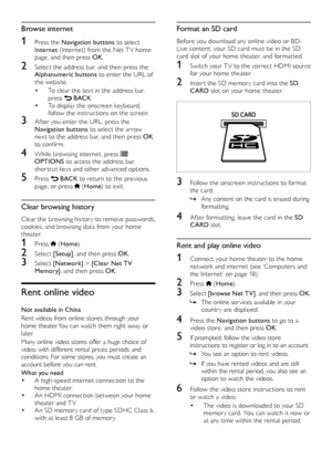 Page 3232
Format an SD card
Before	you	download	any	online	video	or	BD-
L ive content, your SD card must be in the SD 
card slot of your home theater, and format ted.
1 Switch your T V to the correct HDMI source  for your home theater.
2 Inser t the SD memor y card into the SD CARD  slot on your home theater.
 
3 Follow the onscreen instructions to format 
the card.
 » An

y content on the card is erased during 
formatting.
4 Af ter format ting, leave the card in the SD  CARD  slot. 
Rent and play online video...