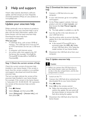 Page 55
English
Step 2: Download the latest onscreen 
help
1	 Connect	a	USB	flash	drive	to	your	co m p u t e r.
2 In your web browser, go to w w w.philips.com/suppor t.
3	 At	the	Philips	suppor t	website,	find	your	p roduct and click on User manuals , and 
then locate the User Manual Upgrade 
Software . 
 »The

	 help 	 update 	 is 	 available 	 as 	 a 	 zip 	 file.
4	 Save	the	zip	file	in	the	root	director y	of	your 	 USB 	 flash 	 drive.
5 Use the archive utility to ex tract the help update 	 file 	 in 	 the...