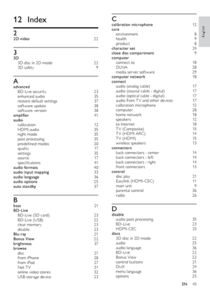 Page 4545
English
Ccalibration microphone 12
c are en

vironment
 
 8
health
 

9
product
 
8
c

haracter set    24
close disc compartment
 

9
computer
 c

onnect to  
1
 8
DLNA
  28
media ser ver sof tware
 
2
 9
computer network
 

18
connect
 a

udio (analog cable)
 1
 7
audio
	 (coaxial 	 cable 	 - 	 digital)	17
audio
	 (optical 	 cable 	 - 	 digital)	17
audio from T V and other devices
 
1
 7
calibration microphone
 1

2
computer
 2

8
home network
 
1
 8
speakers
 

12
to Internet
 
1
 8
T V (Composite)...