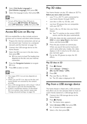 Page 1816
Play 3D video
Your home theater can play 3D videos on 3D TVs.
Before you start, make sure that: 
• your T V is a 3D T V, and is connected to your home theater through HDMI,
• your disc is a Blu-ray 3D disc, and
• you have 3D glasses that are compatible with your 3D T V.
1 Inser t a Blu-ray 3D disc into your home theater.
 »Your TV switches to the correct HDMI source, and the disc plays automatically.
2 If the disc does not play automatically, press DISC or select [play Disc] in the home menu, and then...