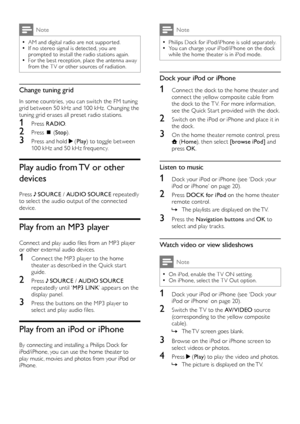 Page 2220
Note
 •Philips Dock for iPod/iPhone is sold separately. •You can charge your iPod/iPhone on the dock while the home theater is in iPod mode.
Dock your iPod or iPhone
1 Connect the dock to the home theater and connect the yellow composite cable from the dock to the T V. For more information, see the Quick Star t provided with the dock.
2 Switch on the iPod or iPhone and place it in the dock.
3 On the home theater remote control, press  (Home), then select [browse iPod] and press OK.
Listen to music
1...