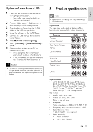 Page 2725
8  Product specifications
Note
 •Specification and design are subject to change without notice.
Region code
The type plate on the back or bottom of the home theater shows which regions it suppor ts
 
Playback media
 •AVCHD, BD-RE, BD-Video, DVD-Video, DVD+R /+RW, DVD -R /-RW, DVD+R /-R DL, CD-R /CD-RW, Audio CD, Video CD/SVCD, Picture CD, MP3-CD, WMA-CD, DivX (Ultra)-CD, USB storage device
File Format
 •Audio: .mp3, .wma, .wav
 •Video: .avi, .div x, .mk v, .wmv
 •Picture: .jpg, .gif, .png
 •Amplifier...