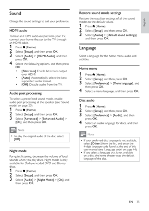 Page 3535
English
Restore sound mode settings
Restore	the	equalizer	set tings	of	all	the	sound	modes to the default values.
1 Press  (Home ).
2 Select  [Setup] , and then press OK .
3 Select [Audio]  > [Default sound settings] , 
and then press OK .
Language
Select a language for the home menu, audio, and 
subtitles.
Home menu
1 Press  (Home ).
2 Select  [Setup] , and then press OK .
3 Select [Preference]  > [Menu language], and 
then press OK .
4 Select a menu language, and then press OK .
Disc audio
1 Press...