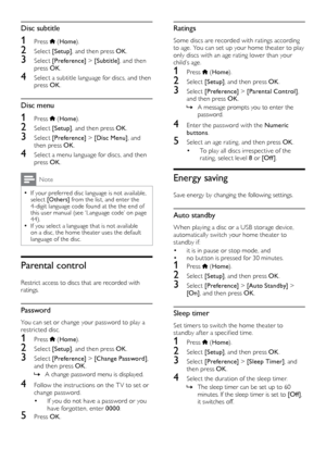 Page 3636
Ratings
Some discs are recorded with ratings according 
to age. You can set up your home theater to play 
only discs with an age rating lower than your 
child’s
	a
ge.
1 Press  (Home ).
2 Select  [Setup] , and then press OK .
3 Select [Preference]  > [Parental Control], 
and then press OK .
 »A message prompts you to enter the 
passw

ord.
4 Enter the password with the Numeric 
buttons .
5 Select an age rating, and then press OK .
•	To play all discs irrespective of the 
rating, select level 8 or [Of...