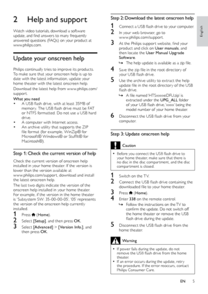 Page 55
English
Step 2: Download the latest onscreen help
1	 Connect	a	USB	flash	drive	to	your	computer.
2 In your web browser, go to   ww
w.philips.com/suppor t.
3	 At	the	Philips	suppor t	website,	find	your	product and click on User manuals , and 
then locate the User Manual Upgrade 
Software . 
 »The	help	update	is	a

vailable
	as	a	zip	file
 .
4	 Save	the	zip	file	in	the	root	director y	of	your	U SB	fl ash	d rive.
5 Use the archive utility to ex tract the help 
update	fi le	i n	t he	r oot	d irector y	o f	t...