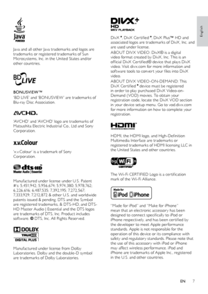 Page 77
English
 
DivX ,	DivX	Cer tified	, DivX Plus™ HD and 
associated logos are trademarks of DivX , Inc. and 
are used under license.
ABOUT
	D

IV X
	V

IDEO:
	D
 ivX®
	i
 s
	a	d
 igital
	vi

deo format created by DivX , Inc. This is an 
official
	D

ivX
	C

er tified®
	d
 evice
	t
 hat
	p
 lays
	D
 ivX
	vi

deo. Visit div x.com for more information and 
sof tware
	t

ools
	t

o
	c

onver t
	y
 our
	fi
 les
	i
 nto
	D
 ivX
	vi

deo.
ABOUT
	D

IV X
	V

IDEO-ON-DEMAND:
	T
 his
	Di

vX
	C

er tified
	 device...