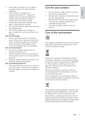 Page 99
English
Care for your product
•	Do not inser t any objects other than discs 
into the disc compar tment.
•	Do not inser t warped or cracked discs into 
the disc compar tment.
•	Remove discs from the disc compar tment 
if you are not using the product for an 
ex tended period of time.
•	Use	only	microfiber	cloth	to	clean	the	product.
Care of the environment
 
Your product is designed and manufactured with 
high	q uality	m aterials	a nd	c omponents,	w hich	ca

n be recycled and reused.
 
When	this...