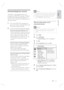 Page 23English
EN     23
Get started
Activate EasyLink control
This feature is only applicable if this unit is 
connected to HDMI CEC compliant TV/device.  
It enables all the linked devices response or 
react to certain commands simultaneously with 
one touch control.
1 Turn on the HDMI CEC operations on 
your TV and other connected devices. See 
TVs/devices manual for details.
2 You can now enjoy the EasyLink controls.
One touch play [ Auto Wake-up TV ]
When you press PLAY button, this unit will 
wake-up from...