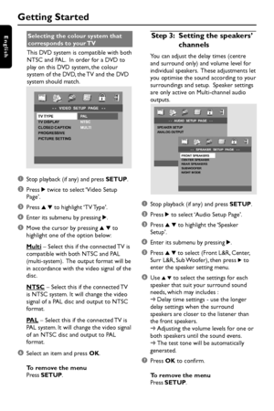 Page 1616
EnglishSelecting the colour system that
corresponds to your TV
This DVD system is compatible with both
NTSC and PAL.  In order for a DVD to
play on this DVD system, the colour
system of the DVD, the TV and the DVD
system should match.
1Stop playback (if any) and press SETUP.
2Press 2 twice to select ‘Video Setup
Page’.
3Press 3 4 to highlight ‘TV Type’.
4Enter its submenu by pressing 2.
5Move the cursor by pressing 3 4 to
highlight one of the option below:
Multi – Select this if the connected TV is...