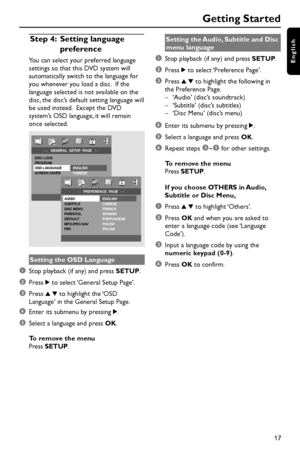 Page 1717
English
Getting Started
Step 4: Setting language
preference
You can select your preferred language
settings so that this DVD system will
automatically switch to the language for
you whenever you load a disc.  If the
language selected is not available on the
disc, the disc’s default setting language will
be used instead.  Except the DVD
system’s OSD language, it will remain
once selected.
Setting the OSD Language
1Stop playback (if any) and press SETUP.
2Press 2 to select ‘General Setup Page’.
3Press 3...