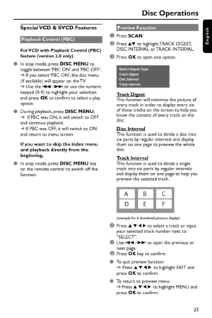 Page 2323
English
Preview Function
1Press SCAN.
2Press 34 to highlight TRACK DIGEST,
DISC INTERVAL or TRACK INTERVAL.
3Press OK to open one option.
Select Digest Type:
Track Digest
Disc Interval
Track Interval
Track Digest
This function will minimise the picture of
every track in order to display every six
of these tracks on the screen to help you
know the content of every track on the
disc.
Disc Interval
This function is used to divide a disc into
six parts by regular intervals and display
them on one page to...