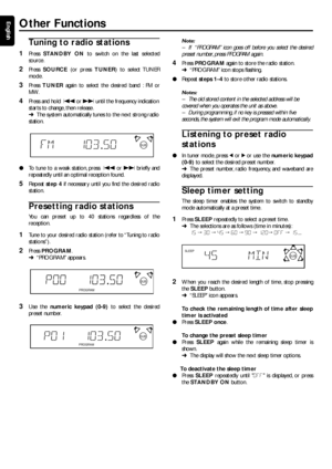 Page 2626
EnglishTuning to radio stations
1Press  STANDBY ON  to switch on the last selected
source.
2Press  SOURCE  (or press  TUNER) to select TUNER
mode.
3Press  TUNER  again to select the desired band : FM or
MW.
4Press and hold   S or T  until the frequency indication
star ts to change, then release.
➜ The system automatically tunes to the next strong radio
station.
● To tune to a weak station, press   S or  T  briefly and
repeatedly until an optimal reception found.
5Repeat  step 4  if necessar y until...