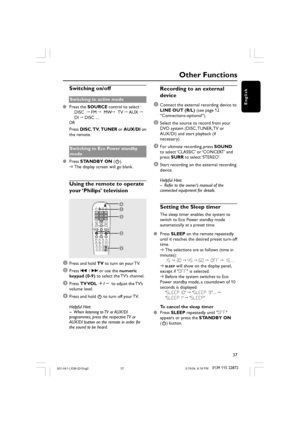 Page 3737
3139 115 22872
English
Other Functions
Switching on/off
Switching to active mode
Press the SOURCE control to select :
DISC  ™ FM ™  MW™  TV ™ AUX ™
DI ™ DISC ....
OR
Press DISC, TV, TUNER or AUX/DI on
the remote.
Switching to Eco Power standby
mode
Press STANDBY ON (B).
➜The display screen will go blank.
Using the remote to operate
your ‘Philips’ television
1
3
2
2
4
1Press and hold TV to turn on your TV.
2Press ¡1 / 2™ or use the numeric
keypad (0-9) to select the TV’s channel.
3Press TV VOL +/- to...