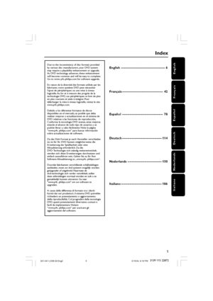 Page 55
D e u
English
Français
Español
Nederlands
ItalianoDeutsch
3139 115 22872
Index
English ----------------------------------------- 6
Français -------------------------------------- 42
Español -------------------------------------- 78
Deutsch ------------------------------------- 114
Nederlands -------------------------------- 150
Italiano -------------------------------------- 186Due to the inconsistency of disc formats provided 
by various disc manufacturers, your DVD system 
may require a playability...