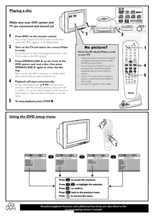 Page 43ALLALL2
SUPER VIDEO
Detailed playback features and additional functions are described in the
accompanying owner’s manual.
Playing a disc
1Press DISC on the remote control.
You can also press the SOURCE button on the front
panel until “DISC” appears on the display panel.
2Turn on the TV and select the correct Video
In mode.
You should see the blue DVD background screen on the
TV (if no disc in the DVD system).
3Press OPEN/CLOSE 0  on the front of the
DVD system and load a disc, then press
OPEN•CLOSE 0...