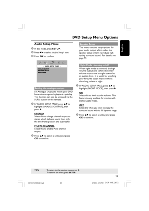 Page 2929
3139 115 22872
English
DVD Setup Menu Options
TIPS:To return to the previous menu, press 1.
To remove the menu, press SETUP.
Audio Setup Menu
1
In disc mode, press SETUP.
2Press 1 2 to select ‘Audio Setup’ icon.
3Press OK to confirm.
Setting the analogue output
Set Analogue Output to match your DVD
home cinema system’s playback capability.
This function can also be accessed via the
SURR. button on the remote.
1In ‘AUDIO SETUP PAGE’, press 34 to
highlight {ANALOG OUTPUT}, then
press 2.
STEREO
Select...