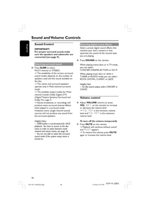 Page 3636
English
3139 115 22872
Sound Control
IMPORTANT!
For proper surround sound, make
sure the speakers and subwoofer are
connected (see page 9).
Selecting surround sound
Press SURR to select :
MULTI-channel or STEREO.
➜The availability of the various surround
sound modes depends on the number of
speakers used and the sound available on
the disc.
➜The centre and surround speakers
operate only in Multi-channel surround
mode.
➜The available output modes for Multi-
channel include: Dolby Digital, DTS
(Digital...