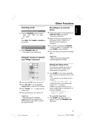 Page 3737
3139 115 22872
English
Other Functions
Switching on/off
Switching to active mode
Press the SOURCE control to select :
DISC  ™ FM ™  MW™  TV ™ AUX ™
DI ™ DISC ....
OR
Press DISC, TV, TUNER or AUX/DI on
the remote.
Switching to Eco Power standby
mode
Press STANDBY ON (B).
➜The display screen will go blank.
Using the remote to operate
your ‘Philips’ television
1
3
2
2
4
1Press and hold TV to turn on your TV.
2Press ¡1 / 2™ or use the numeric
keypad (0-9) to select the TV’s channel.
3Press TV VOL +/- to...