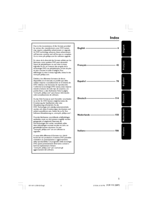 Page 55
D e u
English
Français
Español
Nederlands
ItalianoDeutsch
3139 115 22872
Index
English ----------------------------------------- 6
Français -------------------------------------- 42
Español -------------------------------------- 78
Deutsch ------------------------------------- 114
Nederlands -------------------------------- 150
Italiano -------------------------------------- 186Due to the inconsistency of disc formats provided 
by various disc manufacturers, your DVD system 
may require a playability...