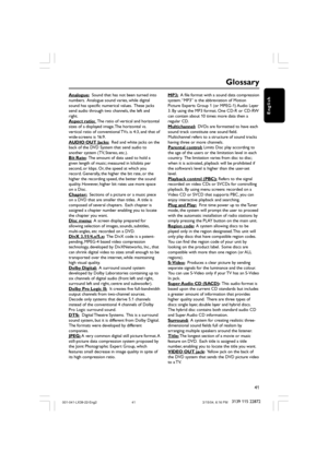 Page 4141
3139 115 22872
English
Analogue:  Sound that has not been turned into
numbers.  Analogue sound varies, while digital
sound has specific numerical values.  These jacks
send audio through two channels, the left and
right.
Aspect ratio:  The ratio of vertical and horizontal
sizes of a displayed image. The horizontal vs.
vertical ratio of conventional TVs. is 4:3, and that of
wide-screens is 16:9.
AUDIO OUT Jacks:  Red and white jacks on the
back of the DVD System that send audio to
another system (TV,...