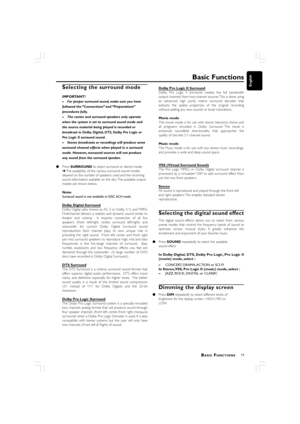 Page 1111
English
Basic Functions
Selecting the surround mode
IMPORTANT!
–For proper surround sound, make sure you have
followed the “Connections” and “Preparations”
procedures fully.
–The center and surround speakers only operate
when the system is set to surround sound mode and
the source material being played is recorded or
broadcast in Dolby Digital, DTS, Dolby Pro Logic or
Pro Logic II surround sound.
–Stereo broadcasts or recordings will produce some
surround channel effects when played in a surround...