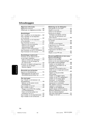 Page 1166
Nederlands
3139 115 22741
Algemene informatie
Bijgeleverde accessoires ................................. 168
Onderhouds- en veiligheidsvoorschriften .. 168
Aansluitingen
Stap 1: Installeren van de luidsprekers..... 169
Stap 2: Opstellen van de luidsprekers
en de subwoofer .............................................. 169
Stap 3: Aansluiten van de luidsprekers
en de subwoofers ............................................. 170
Stap 4: Aansluiten van een tv ......................... 171
Gebruik van de...