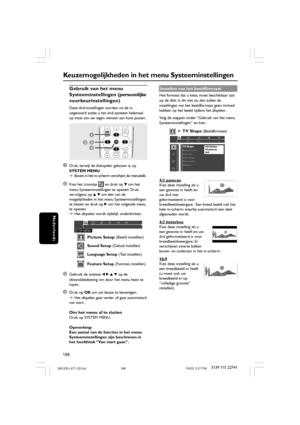 Page 23188
Nederlands
3139 115 22741
Gebruik van het menu
Systeeminstellingen (persoonlijke
voorkeurinstellingen)
Deze dvd-instellingen worden via de tv
uitgevoerd zodat u het dvd-systeem helemaal
op maat aan uw eigen wensen aan kunt passen.
23,4
1
1Druk, terwijl de diskspeler gekozen is, op
SYSTEM MENU.
➜Boven in het tv-scherm verschijnt de menubalk.
2Kies het icoontje  en druk op 4 om het
menu Systeeminstellingen te openen. Druk
vervolgens op 3 4 om één van de
mogelijkheden in het menu Systeeminstellingen
te...