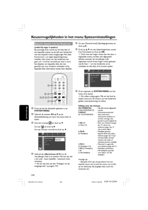 Page 29194
Nederlands
3139 115 22741
Keuzemogelijkheden in het menu Systeeminstellingen
5Ga naar {Parental level} (Beveiligingsniveau) en
druk op 2.
6Druk op 3 4 om een beperkingsniveau tussen
0 en 8 te kiezen en druk op OK.
➜Dvd’s met een hoger niveau dan het door u
ingestelde niveau, worden niet afgespeeld
behalve wanneer de viercijferige code
ingetoetst wordt of een hoger niveau gekozen
wordt. Kies ‘--’ om het kinderslot uit te
schakelen en alle disks af te kunnen spelen.
1en1enst 1
Access controlStatus...