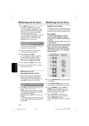 Page 33198
Nederlands
3139 115 22741
Bediening van de tuner Bediening van de timer
3Houd PROG ingedrukt tot AUTO PROGRAM
(automatisch programmeren) verschijnt.
➜Als een radiozender opgeslagen is onder
één van de zendernummers dan wordt deze
radiozender niet nog een keer opgeslagen
onder een ander zendernummer.
➜Als geen zendernummer gekozen wordt dan
start het automatisch programmeren met
zendernummer (1) en worden alle eerder
opgeslagen zenders overschreven.
Handmatig programmeren van
voorkeurzenders
U kunt...