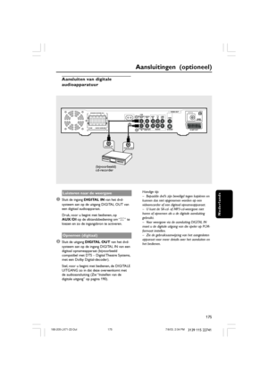 Page 10175
Nederlands
3139 115 22741
LC RSLSR++
MW
FM/MW
ANTENNA
FM 75 Ω
SCART OUTS-VIDEOCVBS
VIDEO OUT
AUDIO
AUX
INTV
INLINE
OUT DIGITAL
OUTCENTER
OUT
DIGITAL
INWOOFER
LINE OUTSURROUND FRONT CENTER
SPEAKER SYSTEMS (8Ω)CDR
DIGITAL INDIGITAL OUT
2
1
Aansluiten van digitale
audioapparatuur
Luisteren naar de weergave
1Sluit de ingang DIGITAL IN van het dvd-
systeem aan op de uitgang DIGITAL OUT van
een digitaal audioapparaat.
Druk, voor u begint met bedienen, op
AUX / DI op de afstandsbediening om “DI” te
kiezen...