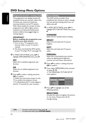 Page 3434
3139 115 23271
EnglishProgressive function - turning on/off
The progressive scan display present 60
complete frames per seconds, rather than
30 frames per second of interlaced
scanning (ordinary normal TV system).
With nearly double the number of lines,
progressive scan offers higher picture
resolution and eliminates bothersome
motion artifacts those jagged edge on
moving objects.
IMPORTANT!
Before enabling the progressive scan
function, you must ensure :
1) Turn on your TV progressive scan
function...