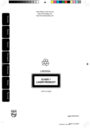Page 493139 115 23441
Suomi
Português
Dansk
Svenska
Polski
Русский
CLASS 1
LASER PRODUCT
SgpJP-0425/22B-7
Meet Philips at the Internet
http://www.philips.com
http://www.p4c.philips.com
LX8300SA
3139 115 23221
LX8300SA-22B Warranty+Back 10/06/2004, 09:44 AM 304
 