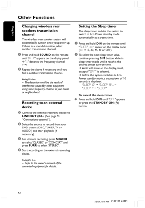 Page 4242
3139 115 23481
EnglishChanging wire-less rear
speakers transmission
channel
The wire-less rear speaker system will
automatically turn on once you power up.
If there is a sound distortion, select
another transmission channel.
1Press and hold SOUND on the remote
until ‘CH X” appears on the display panel.
➜X denotes the frequency channel
1~4.
2Repeat the above if necessary until you
find a suitable transmission channel.
Helpful Hint:
–The distortion could be the result of
interference caused by other...