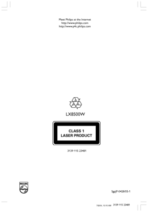Page 5050
3139 115 23481
CLASS 1
LASER PRODUCT
SgpJP-0428/05-1 Meet Philips at the Internet
http://www.philips.com
http://www.p4c.philips.com
LX8500W
3139 115 23481
001-047-LX85-22-Engfinal 7/8/04, 10:15 AM50
 