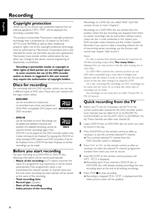 Page 38Copyright protection
When you tr y to record copy protected material from an
external appliance,COPY PROTwill be displayed. No
recording is possible then.
This product incorporates Macrovision copyright protection
technology that is protected by US patent no. 4631603,
4577216 and 4819098, as well as other intellectual
proper ty rights. Use of this copyright protection technology
must be authorised by Macrovision Corporation, and is only
intended for home use and other pay-per-view applications....