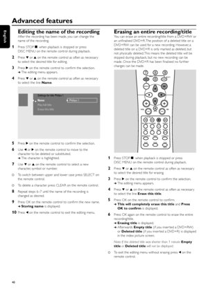 Page 48Editing the name of the recording
After the recording has been made, you can change the
name of the recording.
1Press STOPÇwhen playback is stopped or press
DISC MENU on the remote control during playback.
2Press 4or 3on the remote control as often as necessar y
to select the desired title for editing.
3Press 2on the remote control to conﬁrm the selection.
➜The editing menu appears.
4Press 4or 3on the remote control as often as necessar y
to select the line Name.
5Press 2on the remote control to conﬁrm...