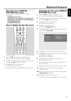 Page 49Disc info screen (DVD+R,
DVD+RW discs only)
You can use the disc info screen for the following
proceedings:
–Changing the disc name
–Activating or deactivating the write protection
–Making edits compatible for other DVD players
–Finalising DVD+R discs
–Erasing DVD+RW discs
How to display the disc info screen
1Press STOPÇwhen playback is stopped or press
DISC MENU on the remote control during playback.
2Press 3on the remote control as often as necessar y until
you reach the ﬁrsttitle of the disc menu....