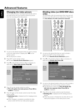 Page 54Changing the index picture
The ﬁrst picture of your recording is automatically used as
the index picture.You can, however, choose any picture
from the recording as the index picture.
1As soon as the desired sequence that you want to choose
as the new index picture is played, press ÉÅon the
remote control.
➜The still picture is shown.
2Press EDIT on the remote control.
➜The menu Favorite Scene Selectionappears.
3Press 4on the remote control as often as necessar y to
select the line New index picture,Press...