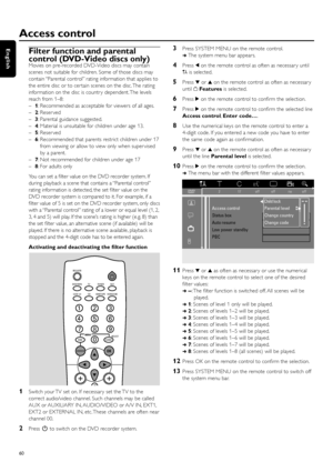 Page 60Filter function and parental
control (DVD-Video discs only)
Movies on pre-recorded DVD-Video discs may contain
scenes not suitable for children. Some of those discs may
contain “Parental control” rating information that applies to
the entire disc or to cer tain scenes on the disc. The rating
information on the disc is countr y dependent. The levels
reach from 1–8:
–1: Recommended as acceptable for viewers of all ages.
–2: Reser ved
–3: Parental guidance suggested.
–4: Material is unsuitable for children...