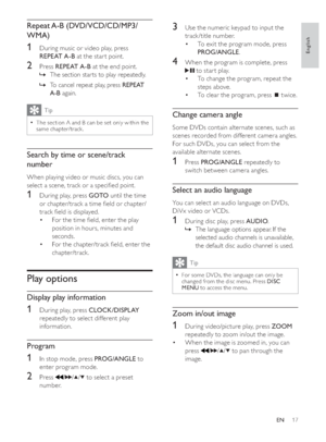 Page 1617
3Use the numeric keypad to input the 
track /title number.
To exit the program mode, press  ‡
352*$1*/(.
4When the program is complete, press 
 to star t play.
To change the program, repeat the  ‡
steps above.
To clear the program, press  ‡
 twice.
Change camera angle
Some DVDs contain alternate scenes, such as 
scenes recorded from different camera angles. 
For such DVDs, you can select from the 
available alternate scenes.
1Press 352*$1*/( repeatedly to 
switch between camera angles.
Select an...