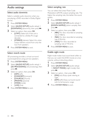 Page 2122
Select sampling rate
You can select the Linear Pulse Code 
Modulation (LPCM) output sampling rate. The 
higher the sampling rate, the better the sound 
quality.
1Press 6$8,26(783@ (audio setup) > 
>2:16$03/(@ (down sample), then 
press 
.
3Select an option, then press 2..
[ ‡.@: For discs recorded at sampling 
rate of 48kHz.
[ ‡.@: For discs recorded at sampling 
rate of 96 kHz.
[ ‡.@: For discs recorded at 
sampling rate of 192 kHz.
4Press 6 [1,*+702(@ (night mode), then 
press 
....