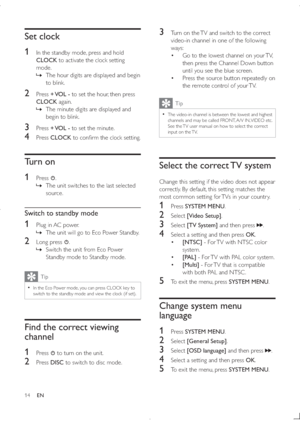 Page 1314
3  Turn on the TV and switch to the correct 
video-in channel in one of the following 
ways:
 Go to the lowest channel on your TV, 
then press the Channel Down button 
until you see the blue screen.
 Press the source button repeatedly on 
the remote control of your TV. 
Tip
  The video-in channel is between the lowest and highest 
channels and may be called FRONT, A/V IN, VIDEO etc. 
See the TV user manual on how to select the correct 
input on the TV.
Select the correct TV system
Change this...