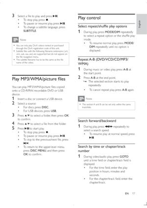 Page 1617
Play control
=	>
?		

1  During play, press MODE/DIM repeatedly 
	
		
	

	!!#?
mode.
 To resume normal play, press MODE/
DIM repeatedly until no option is 
displayed.
Repeat A-B  (DVD/VCD/CD/MP3/
@JQ
1  During music or video play, press A-B at 
the star t point.
2 Press A-B at the end point.
  »The selected section star ts to play 
repeatedly.
 To cancel repeat play, press A-B again.
Note
  The section A and B can be set only within the...