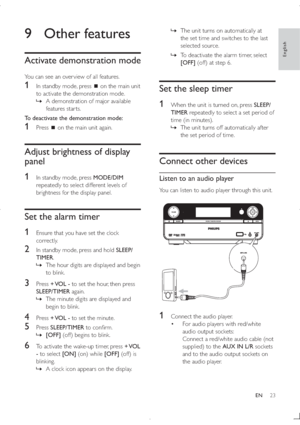 Page 2223
  »The unit turns on automatically at 
the set time and switches to the last 
selected source.
  »To deactivate the alarm timer, select 
[OFF] (off) at step 6.
Set the sleep timer
1
  When the unit is turned on, press SLEEP/
TIMER repeatedly to select a set period of 
time (in minutes).
  »The unit turns off automatically after 
the set period of time.
Connect other devices
Listen to an audio player
You can listen to audio player through this unit.
  
1  Connect the audio player.
 For audio players...