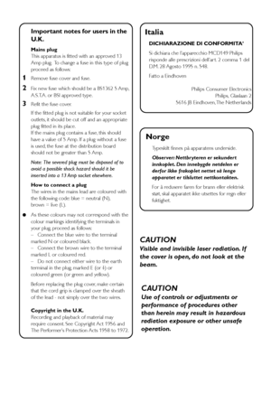 Page 22
Important notes for users in the
U.K.
Mains plug
This apparatus is fitted with an approved 13
Amp plug.  To change a fuse in this type of plug
proceed as follows:
1Remove fuse cover and fuse.
2Fix new fuse which should be a BS1362 5 Amp,
A.S.T.A. or BSI approved type .
3Refit the fuse cover.
If the fitted plug is not suitable for your socket
outlets, it should be cut off and an appropr iate
plug fitted in its place.
If the mains plug contains a fuse, this should
have a value of 5 Amp. If a plug without...