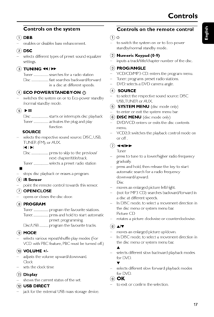 Page 17English
17
Controls
Controls on the system
1
DBB
–enables or disables bass enhancement.
2DSC
–selects different types of preset sound equalizer
settings.
3TUNING à / á
Tuner .................... searches for a radio station
Disc ....................... fast searches backward/forward
in a disc at different speeds.
4ECO POWER/STANDBY-ON B
–switches the system on or to Eco-power standby
/normal standby mode.
5ÉÅ
Disc ....................... star ts or interrupts disc playback
Tuner .......................