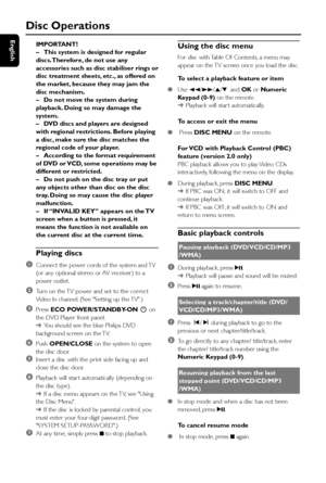 Page 2424
EnglishIMPORTANT!
–This system is designed for regular
discs. Therefore, do not use any
accessories such as disc stabiliser rings or
disc treatment sheets, etc., as offered on
the market, because they may jam the
disc mechanism.
–Do not move the system during
playback. Doing so may damage the
system.
–DVD discs and players are designed
with regional restrictions. Before playing
a disc, make sure the disc matches the
regional code of your player.
–According to the format requirement
of DVD or VCD, some...