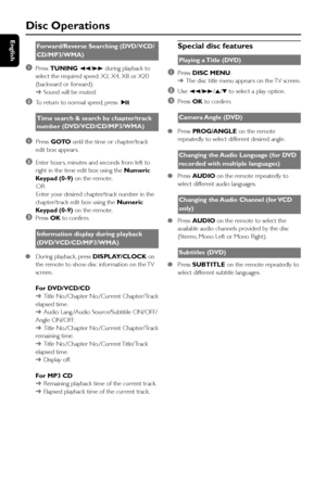 Page 2626
English
Disc Operations
Forward/Reverse Searching (DVD/VCD/
CD/MP3/WMA)
1Press TUNING 22/33 during playback to
select the required speed: X2, X4, X8 or X20
(backward or forward).
➜Sound will be muted.
2To return to normal speed, press  2;.
Time search & search by chapter/track
number (DVD/VCD/CD/MP3/WMA)
1  Press GOTO until the time or chapter/track
edit box appears.
2Enter hour s, minutes and seconds from left to
right in the time edit box using the Numeric
Keypad (0-9) on the remote.
      OR...