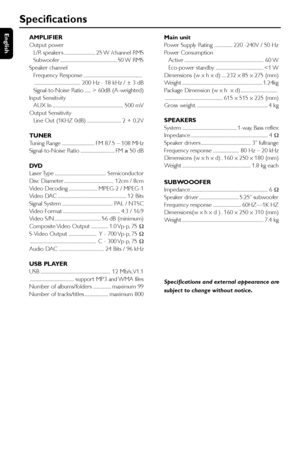 Page 36English
36AMPLIFIER
Output power
L/R speaker s ............................. 25 W /channel RMS
Subwoofer ..................................................... 50 W  RMS
Speaker channel
Frequency Response .......................................................
........................................... 200 Hz - 18 kHz / ± 3 dB
Signal-to-Noise Ratio ...... > 60dB (A-weighted)
Input Sensitivity
AUX In .................................................................. 500 mV
Output Sensitivity
Line Out...